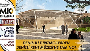 Denizlili turizmcilerden Denizli Kent Müzesi’ne tam not