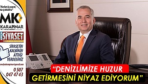 “Denizlimize huzur getirmesini niyaz ediyorum”