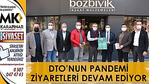 DTO'nun pandemi ziyaretleri devam ediyor