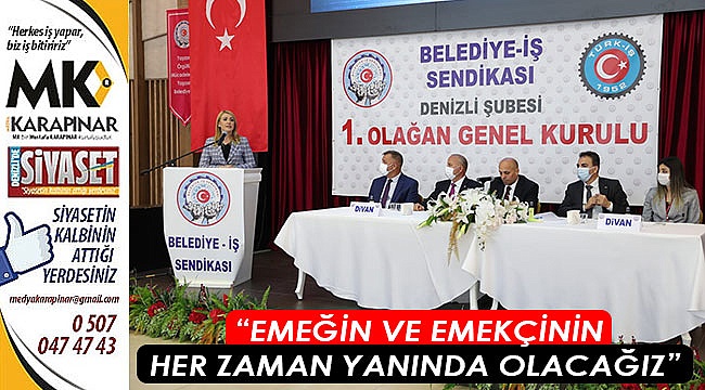 “Emeğin ve emekçinin her zaman yanında olacağız”