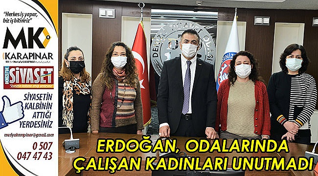 Erdoğan, odalarında çalışan kadınları unutmadı