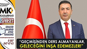  “Geçmişinden ders almayanlar, geleceğini inşa edemezler!”