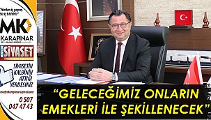 “Geleceğimiz onların emekleri ile şekillenecek”