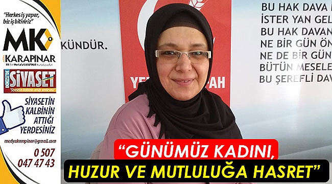 “Günümüz kadını, huzur ve mutluluğa hasret”