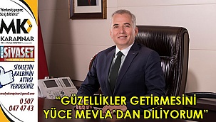 “Güzellikler getirmesini yüce Mevla’dan diliyorum”