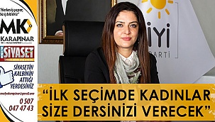 “İlk seçimde kadınlar size dersinizi verecek”