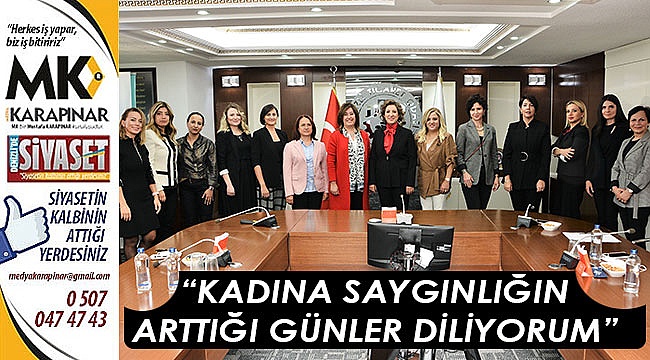 “Kadına saygınlığın arttığı günler diliyorum”