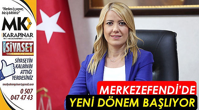 Merkezefendi’de yeni dönem başlıyor