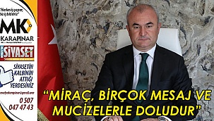 “Miraç, birçok mesaj ve mucizelerle doludur”