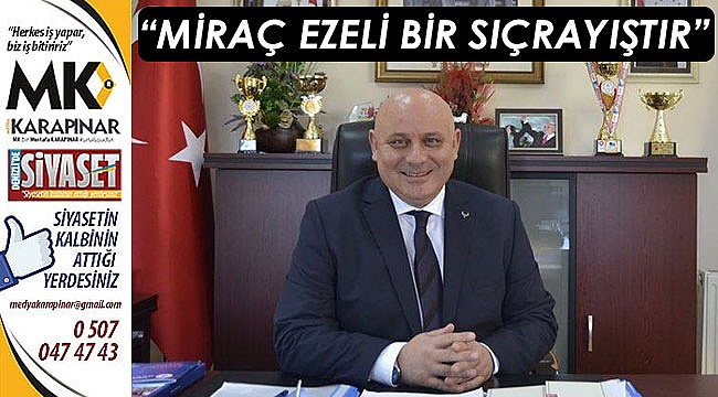 “Miraç ezeli bir sıçrayıştır”
