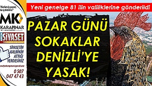 Pazar günü sokaklar Denizli'ye yasak!