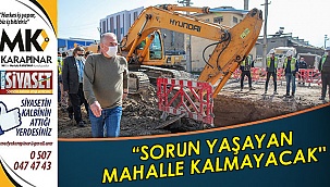 “Sorun yaşayan mahalle kalmayacak''