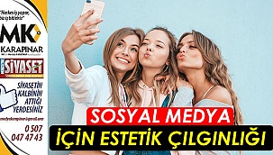Sosyal medya için estetik çılgınlığı