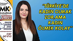 “Türkiye’de kadın olmak zor, ama 