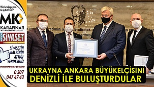 Ukrayna Ankara Büyükelçisini Denizli ile buluşturdular 