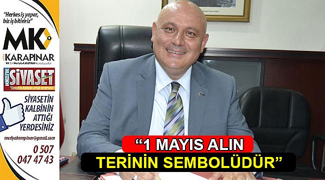 “1 Mayıs alın terinin sembolüdür”