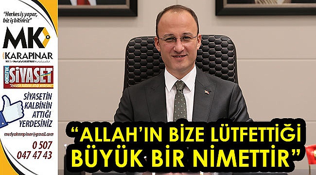 “Allah’ın bize lütfettiği büyük bir nimettir”