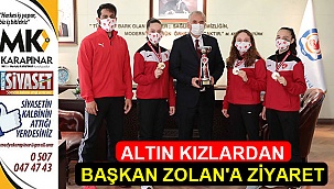 Altın kızlardan Başkan Zolan'a ziyaret