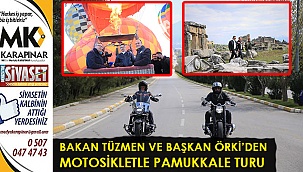 Bakan Tüzmen ve Başkan Örki’den motosikletle Pamukkale turu