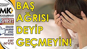 Baş ağrısı deyip geçmeyin!