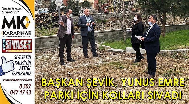 Başkan Şevik, Yunus Emre Parkı için kolları sıvadı