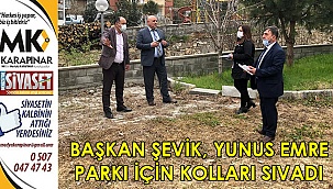Başkan Şevik, Yunus Emre Parkı için kolları sıvadı
