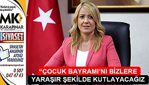 “Çocuk Bayramı’nı bizlere yaraşır şekilde kutlayacağız