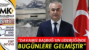 “Davamız Başbuğ’un liderliğinde bugünlere gelmiştir”