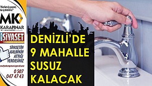 Denizli’de 9 mahalle susuz kalacak