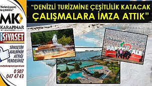 “Denizli turizmine çeşitlilik katacak çalışmalara imza attık”