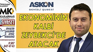 Ekonominin kalbi Zeybekci’de atacak