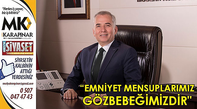 “Emniyet mensuplarımız gözbebeğimizdir