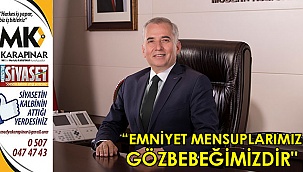 “Emniyet mensuplarımız gözbebeğimizdir