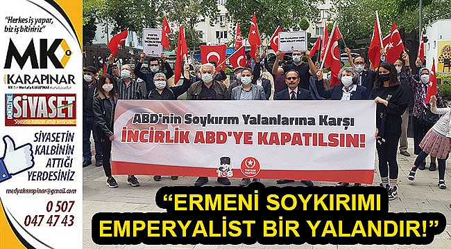 “Ermeni Soykırımı emperyalist bir yalandır!”