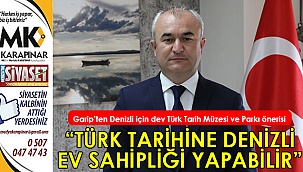 Garip’ten Denizli için dev Türk Tarih Müzesi ve Parkı önerisi