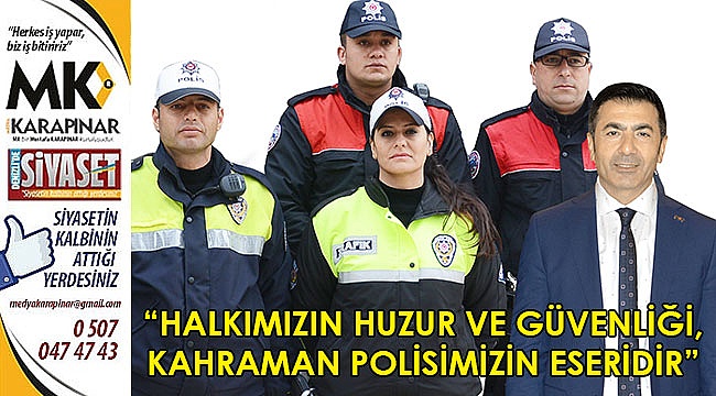 “Halkımızın huzur ve güvenliği, kahraman polisimizin eseridir”