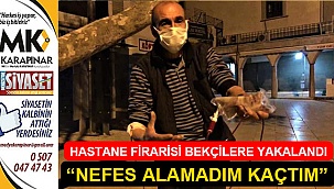 Hastane kaçağı bekçilerinden dikkatinden kaçamadı