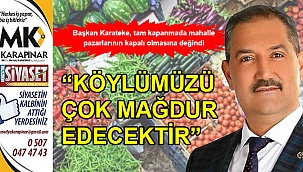 “Köylümüzü çok mağdur edecektir”