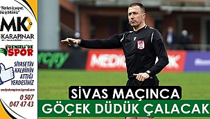 Sivas maçında Göçek düdük çalacak