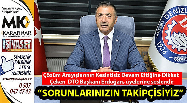 “Sorunlarınızın takipçisiyiz”
