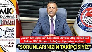 “Sorunlarınızın takipçisiyiz”