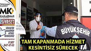 Tam kapanmada hizmet kesintisiz sürecek