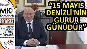 “15 Mayıs Denizli’nin gurur günüdür”