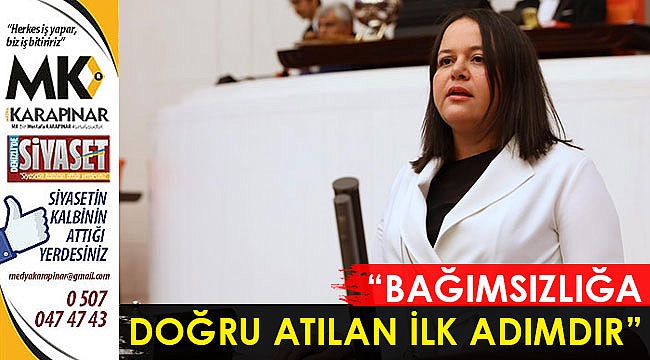 “Bağımsızlığa doğru atılan ilk adımdır”