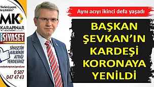 Başkan Şevkan’ın kardeşi koronaya yenildi