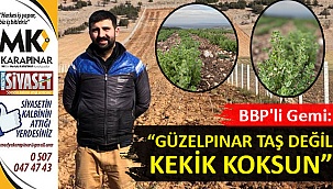 BBP’li Gemi: “Güzelpınar taş değil kekik koksun”