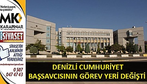  Denizli Cumhuriyet Başsavcısnın görev yeri değişti