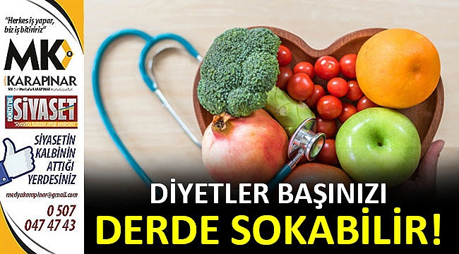 Diyetler başınızı derde sokabilir