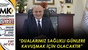 “Dualarımız sağlıklı günlere kavuşmak için olacaktır”