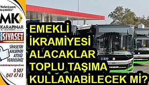 Emekli ikramiyesi alacaklar toplu taşıma kullanabilecek mi?